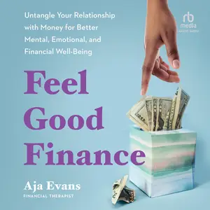 Feel-Good Finance: Untangle Your Relationship with Money for Better Mental, Emotional, and Financial Well-Being [Audiobook]