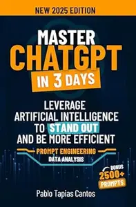 MASTER CHATGPT IN 3 DAYS: Leverage Artificial Intelligence to Stand Out and be More Efficient