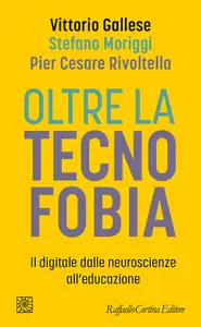 Oltre la tecnofobia - Vittorio Gallese & Stefano Moriggi & Pier Cesare Rivoltella