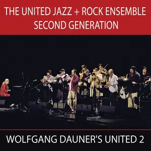 The United Jazz + Rock Ensemble (Wolfgang Dauner's United 2) - Second Generation (2012)