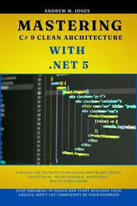 Mastering C# 9 Clean Architecture with .NET 5: Unlock the Secrets to Building Software That's Functional