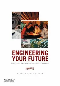 Engineering Your Future: Comprehensive Introduction to Engineering, 2009-2010 Edition