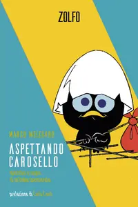 Aspettando Carosello. Specchio e sogno di un'Italia spensierata - Marco Melegaro