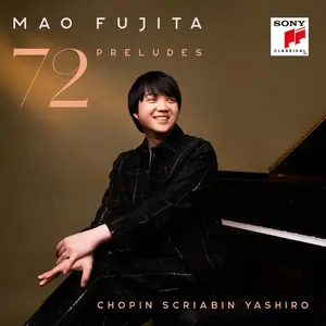 Mao Fujita - Chopin, Scriabin, Yashiro: 72 Preludes (2024)