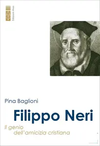 Pina Baglioni, Rocco Camillò - Filippo Neri. Il genio dell'amicizia cristiana