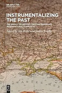 Instrumentalizing the Past: The Impact of History on Contemporary International Conflicts