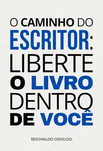 O caminho do escritor: liberte o livro dentro de você (Portuguese Edition)