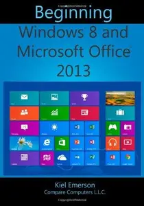 Beginning Windows 8 and Microsoft Office 2013