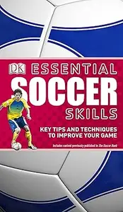 Essential Soccer Skills: Key Tips and Techniques to Improve Your Game