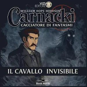 «Il cavallo invisibile: Carnacki, il cacciatore di fantasmi, Vol.5» by William Hope Hodgson