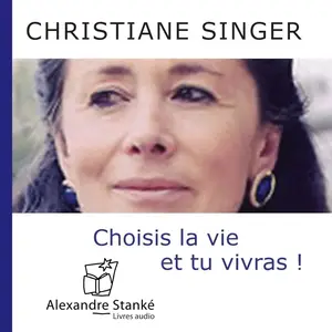 Singer Christiane, "Choisis la Vie et Tu Vivras !"