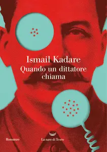 Ismail Kadaré - Quando un dittatore chiama