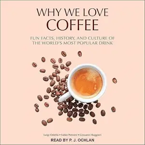 Why We Love Coffee: Fun Facts, History, and Culture of the World's Most Popular Drink [Audiobook]