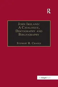 John Ireland: A Catalogue, Discography and Bibliography