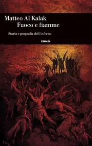 Matteo Al Kalak - Fuoco e fiamme. Storia e geografia dell’inferno