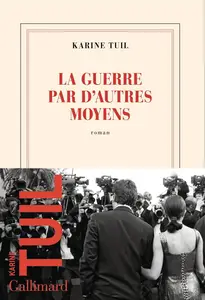 Karine Tuil, "La guerre par d'autres moyens"