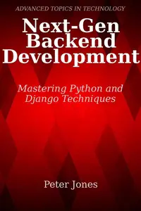 Next-Gen Backend Development Mastering Python and Django Techniques