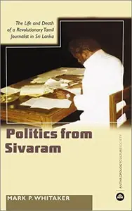 Learning Politics From Sivaram: The Life and Death of a Revolutionary Tamil Journa