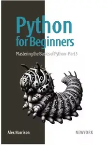 Python for Beginners: Learn Python from scratch with a practical and straightforward guide,. Part 3