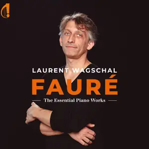 Laurent Wagschal - Fauré: The Essentials Piano Works (2024) [Official Digital Download]