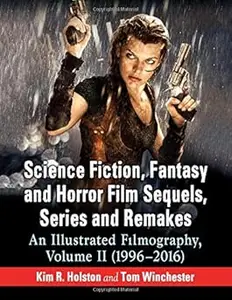 Science Fiction, Fantasy and Horror Film Sequels, Series and Remakes: An Illustrated Filmography, Volume II