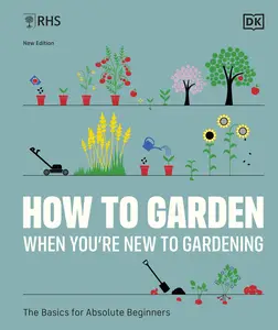 RHS How to Garden When You're New to Gardening: The Basics for Absolute Beginners, UK edition