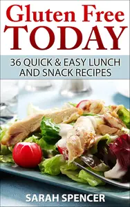 Gluten Free Today: 36 Quick and Easy Lunch and Snack Recipes