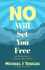 No Will Set You Free: Learn to Say No, Set Boundaries, Stop People Pleasing, and Live a Fuller Life