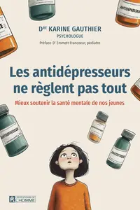 Karine Gauthier, "Les antidépresseurs ne règlent pas tout: Mieux soutenir la santé mentale de nos jeunes"