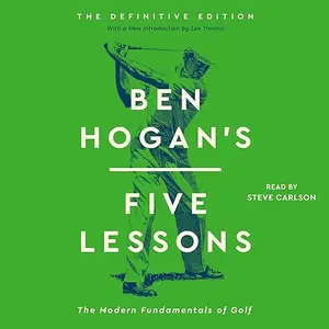 Ben Hogan's Five Lessons: The Modern Fundamentals of Golf, 2024 Edition [Audiobook]