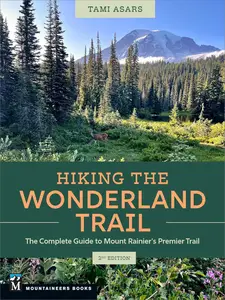 Hiking the Wonderland Trail: The Complete Guide to Mount Rainier's Premier Trail, 2nd Edition