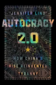 Autocracy 2.0: How China's Rise Reinvented Tyranny