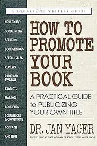 How to Promote Your Book: A Practical Guide to Publicizing Your Own Title