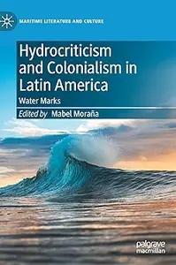 Hydrocriticism and Colonialism in Latin America: Water Marks