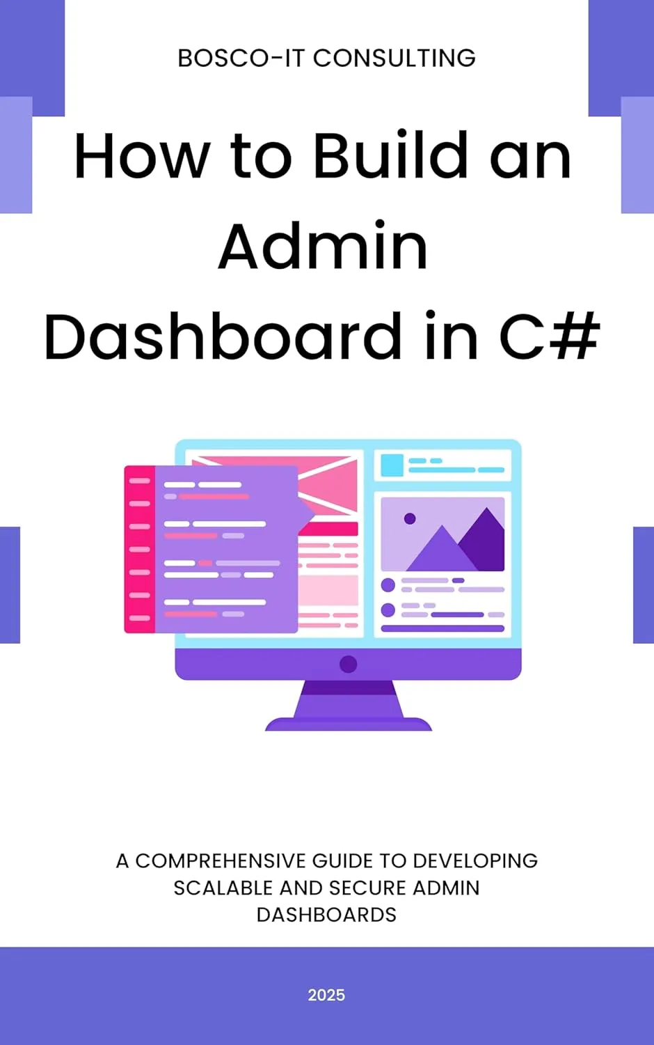 How to Build an Admin Dashboard in C#: A Comprehensive Guide to Developing Scalable and Secure Admin Dashboards