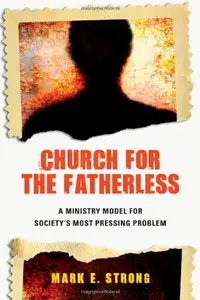 Church for the Fatherless : A Ministry Model for Society's Most Pressing Problem