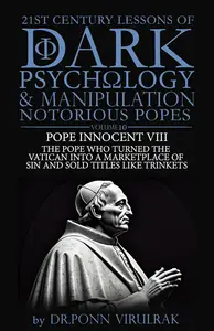21st Century Lessons of Dark Psychology and Manipulation Notorious Popes: Pope Innocent VIII