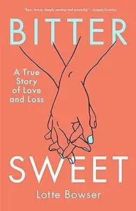 Bittersweet: A True Story of Love and Loss