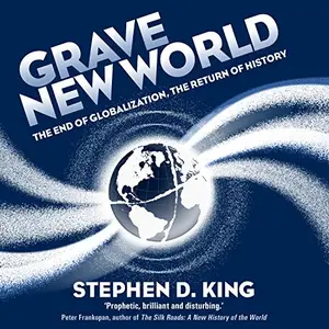 Grave New World: The End of Globalization, the Return of History [Audiobook]