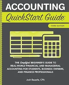 Accounting QuickStart Guide: The Simplified Beginner's Guide to Financial & Managerial Accounting For Students, Business Ed 3