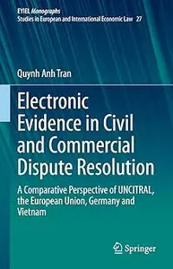 Electronic Evidence in Civil and Commercial Dispute Resolution: A Comparative Perspective of UNCITRAL, the European Unio