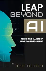 Leap Beyond AI : Reinventing Leadership and Human Intelligence