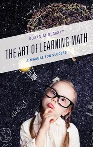 The Art of Learning Math: A Manual for Success