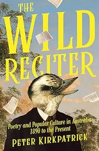 The Wild Reciter: Poetry and Popular Culture in Australia 1890-2020