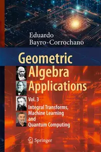 Geometric Algebra Applications Vol. III: Integral Transforms, Machine Learning, and Quantum Computing (Repost)