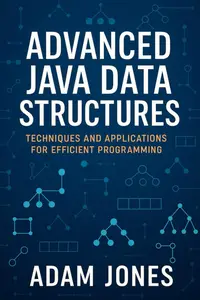 Advanced Java Data Structures: Techniques and Applications for Efficient Programming
