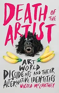 Death of the Artist: Art World Dissidents and Their Alternative Identities