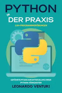 Python in der Praxis: 110+ Übungen zum Programmieren lernen (German Edition)
