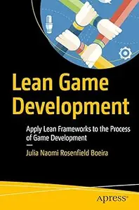 Lean Game Development: Apply Lean Frameworks to the Process of Game Development