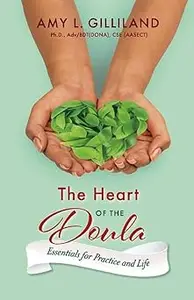 The Heart of the Doula: Essentials for Practice and Life